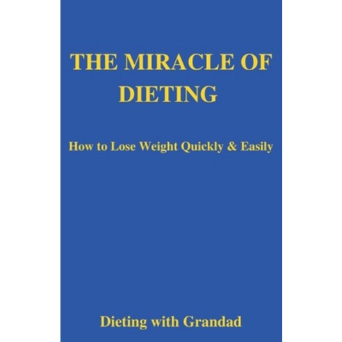 (영문도서) The Miracle of Dieting: How to Lose Weight Quickly & Easily Paperback, Independently Published, English, 9798377180784