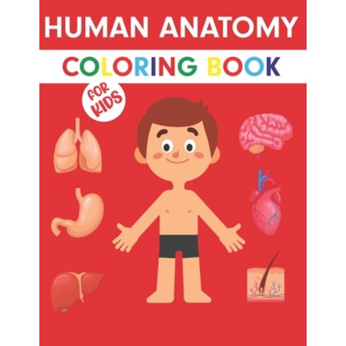 Human Anatomy Coloring Book For Kids: The Human Body For Kids - Gift For Your children - Bones Musc... Paperback, Independently Published, English, 9798570677319