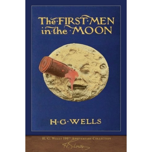 The First Men in the Moon (100th Anniversary Collection): Illustrated First Edition Paperback, Seawolf Press