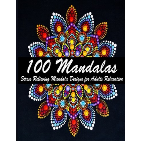 100 Mandalas: An Adult Coloring Book Featuring 100 of the World''s Most Beautiful Mandalas for Stress... Paperback, Independently Published, English, 9798706722272
