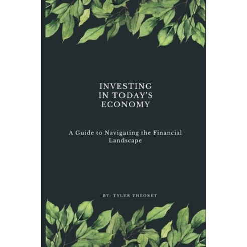 (영문도서) Investing in Today''s Economy: A Guide to Navigating the Financial Landscape Paperback, Independently Published, English, 9798390424735