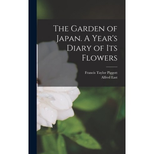 (영문도서) The Garden of Japan. A Year''s Diary of its Flowers Hardcover, Legare Street Press, English, 9781017453614