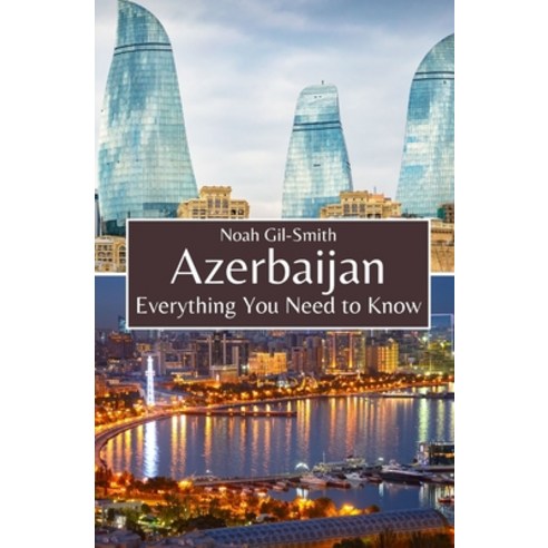 (영문도서) Azerbaijan: Everything You Need to Know Paperback, Independently Published, English, 9798321982204