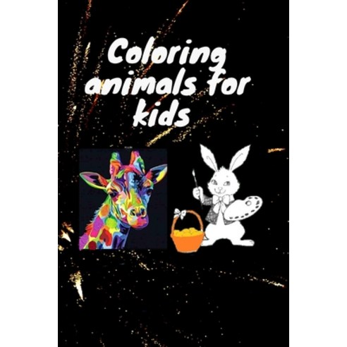 Coloring animals for kids: Coloring Book For Kids. This book contains 50 pages of coloring 6×9 inch Paperback, Independently Published, English, 9798695319965