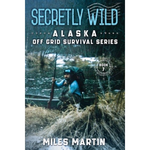 (영문도서) Secretly Wild: The Alaska Off Grid Survival Series Paperback, Alaska Dreams Publishing, English, 9781956303100