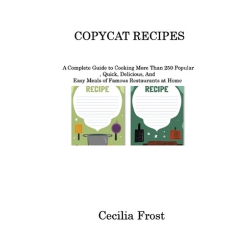 (영문도서) Copycat Recipes: A Complete Guide to Cooking More Than 250 Popular Quick Delicious And Eas... Hardcover, Cecilia Frost, English, 9781806220458