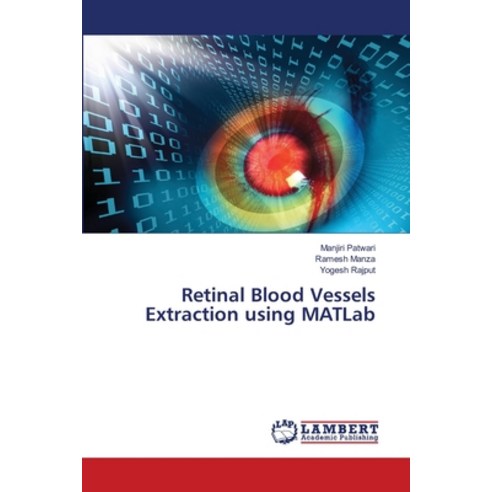 Retinal Blood Vessels Extraction using MATLab Paperback, LAP Lambert Academic Publis..., English, 9786139829620