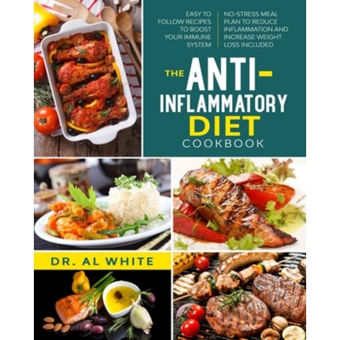 The Anti-Inflammatory Diet Cookbook: Easy To Follow Recipes To Boost ...