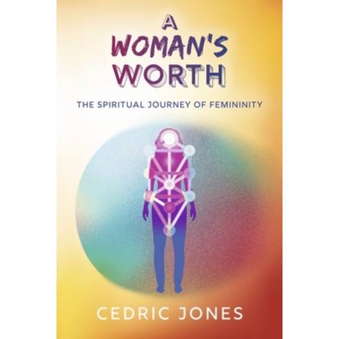 (영문도서) A Woman''s Worth: The Spiritual Journey of Femininity Paperback, Bookbaby, English, 9781667847870
