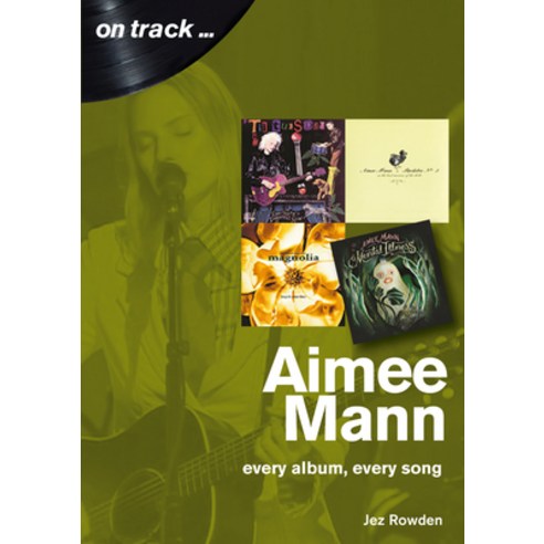 Aimee Mann: Every Album Every Song Paperback, Sonicbond Publishing, English, 9781789520361