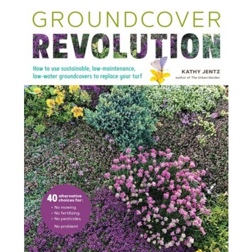 (영문도서) Groundcover Revolution: How to Use Sustainable Low-Maintenance Groundcovers to Replace Your ... Paperback, Cool Springs Press, English, 9780760378151