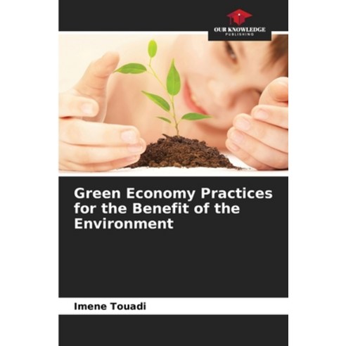 (영문도서) Green Economy Practices for the Benefit of the Environment Paperback, Our Knowledge Publishing, English, 9786206030744