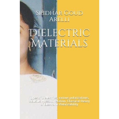 Dielectric Materials: Types of Dielectrics various polarizations clausius Mossotti relation Class... Paperback, Independently Published, English, 9798598251652