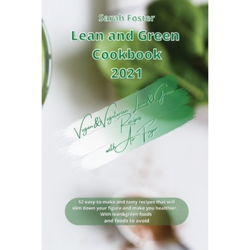 (영문도서) Lean and Green Cookbook 2021 Vegan&vegetarian Lean and Green Recipes with Air Fryer: Easy-To-... Paperback, Writebetter Ltd, English, 9781914599231