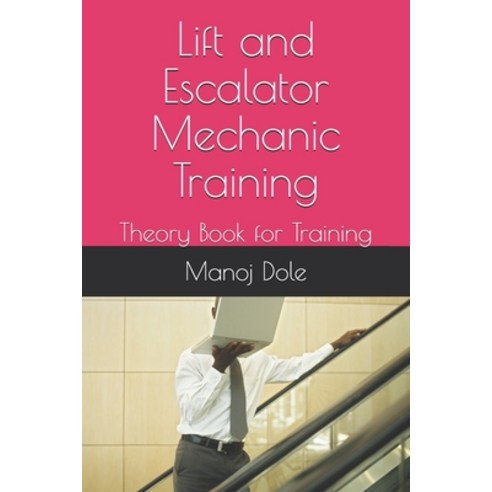 Lift and Escalator Mechanic Training: Theory Book for Training Paperback, Independently Published, English, 9798723158702