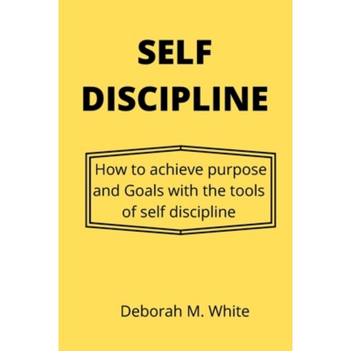 (영문도서) Self Discipline: How to achieve purpose and goals with the tools of self discipline Paperback, Independently Published, English, 9798848489149