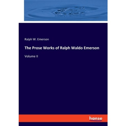(영문도서) The Prose Works of Ralph Waldo Emerson: Volume II Paperback, Hansebooks, English, 9783348080521
