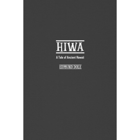 (영문도서) Hiwa: A Tale of Ancient Hawaii Paperback, Independent Publisher, English, 9781774816721