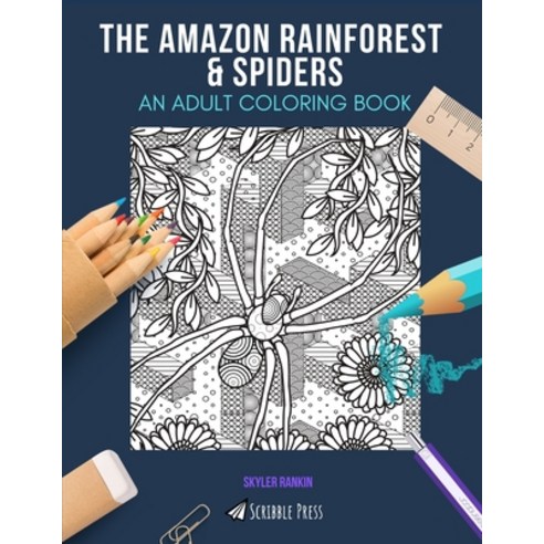The Amazon Rainforest & Spiders: AN ADULT COLORING BOOK: An Awesome Coloring Book For Adults Paperback, Independently Published