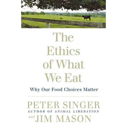 (영문도서) The Ethics of What We Eat: Why Our Food Choices Matter Paperback, Rodale Books, English, 9781594866876