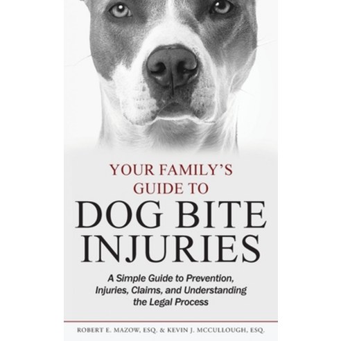 (영문도서) Your Family''s Guide to Dog Bite Injuries: A Simple Guide to Prevention Injuries Claims and... Hardcover, Mazow McCullough, PC, English, 9781735183602