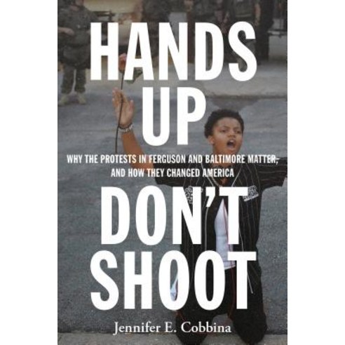 Hands Up Don''t Shoot: Why the Protests in Ferguson and Baltimore Matter and How They Changed America Paperback, New York University Press, English, 9781479874415