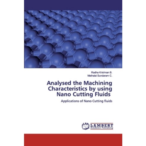 Analysed the Machining Characteristics by using Nano Cutting Fluids Paperback, LAP Lambert Academic Publishing