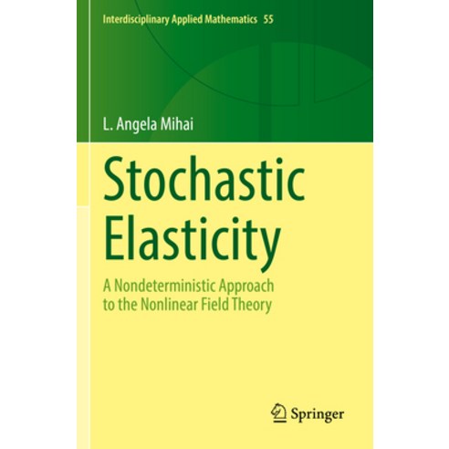 (영문도서) Stochastic Elasticity: A Nondeterministic Approach to the Nonlinear Field Theory Paperback, Springer, English, 9783031066948