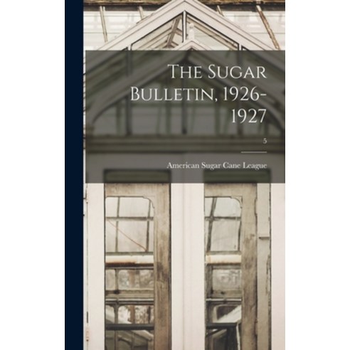 (영문도서) The Sugar Bulletin 1926-1927; 5 Hardcover, Hassell Street Press, English, 9781014266330