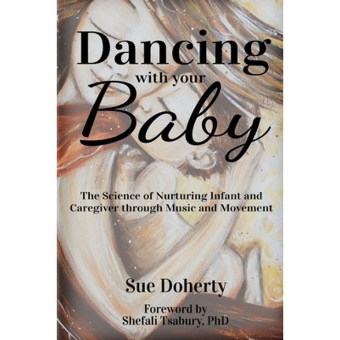 Dancing With Your Baby: The Science of Nurturing Infant and Caregiver Through Music and Movement Paperback, Indy Pub, English, 9781087954325