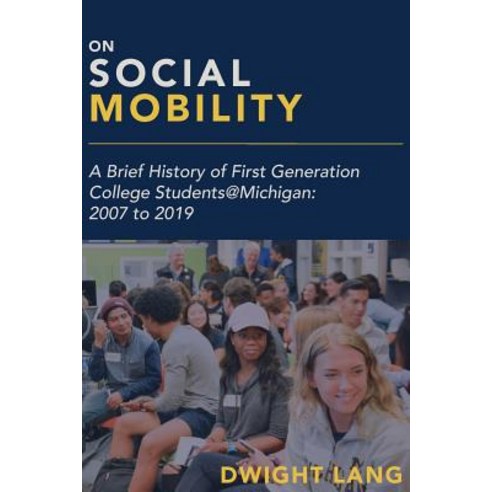 On Social Mobility: A Brief History of First-Generation College Students@Michigan: 2007 to 2019 Paperback, Michigan Publishing Services, English, 9781607855194