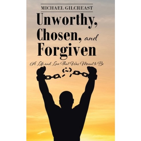 (영문도서) Unworthy Chosen and Forgiven: A Life and Love That Was Meant to Be Hardcover, Christian Faith Publishing,..., English, 9781638746645
