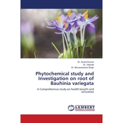 (영문도서) Phytochemical study and Investigation on root of Bauhinia variegata Paperback, LAP Lambert Academic Publis..., English, 9786206162933
