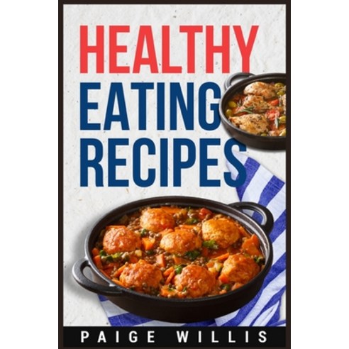 (영문도서) Healthy Eating Recipes: A Cookbook of Whole-Food Recipes for a Clean Eating Lifestyle (2022 G... Paperback, Paige Willis, English, 9783986536848