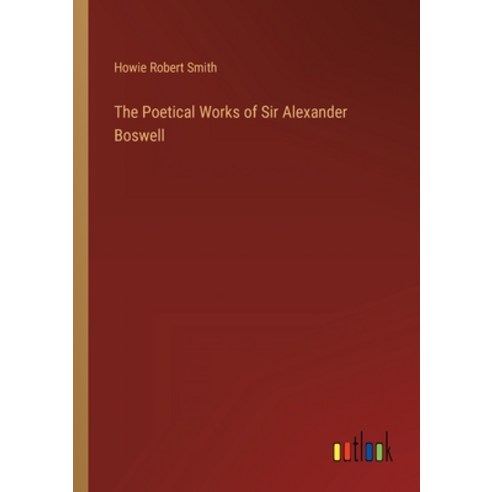 (영문도서) The Poetical Works of Sir Alexander Boswell Paperback, Outlook Verlag, English, 9783368132866