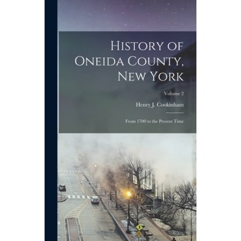 (영문도서) History of Oneida County New York: From 1700 to the Present Time; Volume 2 Hardcover, Legare Street Press, English, 9781017700732