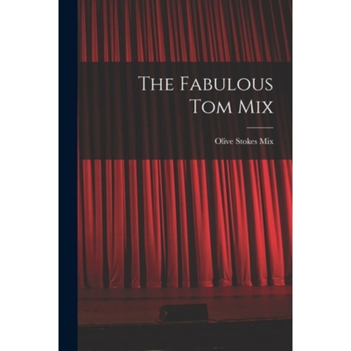 (영문도서) The Fabulous Tom Mix Paperback, Hassell Street Press, English, 9781015120044