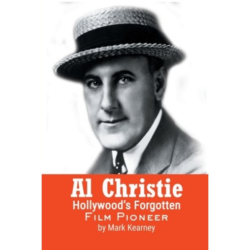 (영문도서) Al Christie: Hollywood''s Forgotten Film Pioneer Paperback, BearManor Media, English, 9798887711805