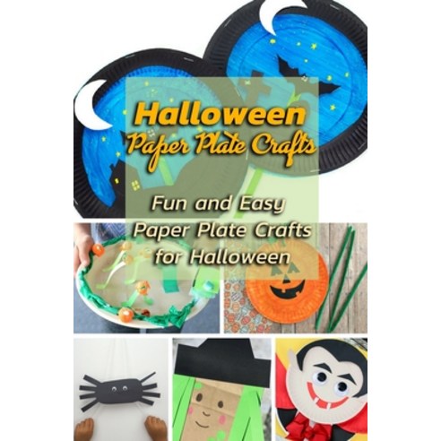 Halloween Paper Plate Crafts: Fun and Easy Paper Plate Crafts for Halloween: Paper Plate Halloween C... Paperback, Independently Published, English, 9798694679411