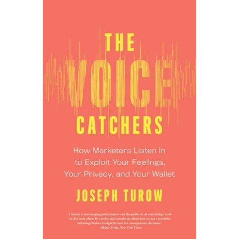 (영문도서) The Voice Catchers: How Marketers Listen in to Exploit Your Feelings Your Privacy and Your ... Paperback, Yale University Press, English, 9780300268164