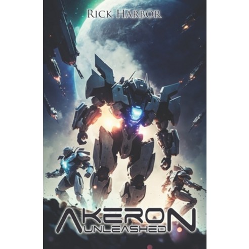 (영문도서) Akeron Unleashed: A Mecha Sci Fi Novella Paperback, Independently Published, English, 9798388674449