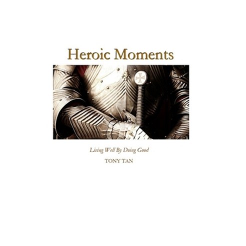 Heroic Moments: Living Well By Doing Good Paperback, Createspace Independent Pub..., English, 9781507811825