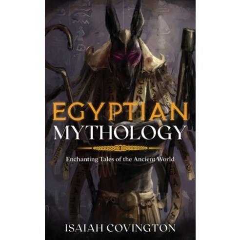 (영문도서) Egyptian Mythology: Enchanting Tales of the Ancient World Hardcover, Cascade Publishing, English, 9781922346681