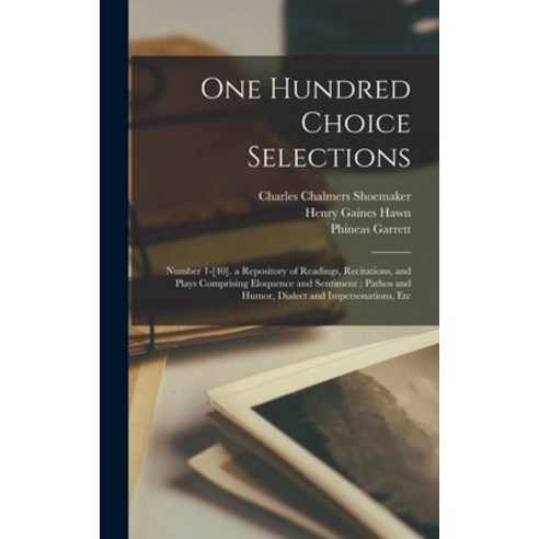 (영문도서) One Hundred Choice Selections: Number 1-[40]. a Repository of Readings Recitations and Play... Hardcover, Legare Street Press, English, 9781019163054
