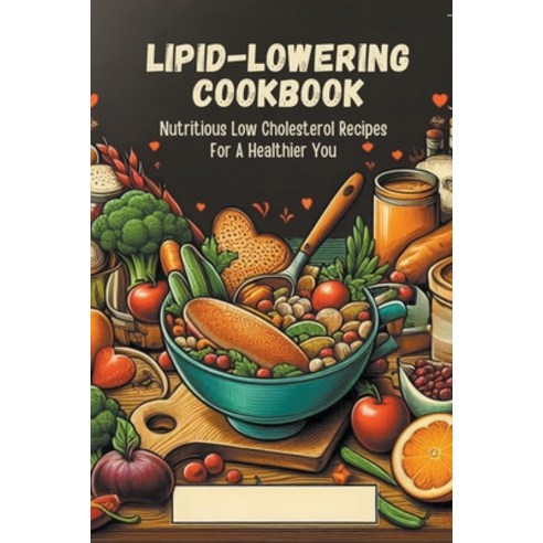 (영문도서) Lipid-Lowering Cookbook: Nutritious Low Cholesterol Recipes For A Healthier You Paperback, Gupta Amit, English, 9798223618898