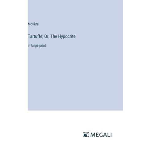 (영문도서) Tartuffe; Or The Hypocrite: in large print Hardcover, Megali Verlag, English, 9783387016635