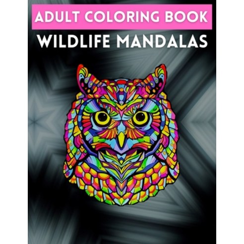 Adult Coloring Book Wildlife Mandalas: Animal Mandala Coloring Book for Adults featuring 50 Unique A... Paperback, Independently Published, English, 9798726889399
