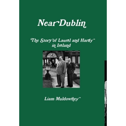(영문도서) "Near Dublin" The Story of Laurel and Hardy in Ireland Hardcover, Lulu.com, English, 9780244465384