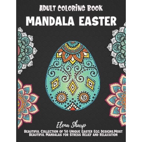 Mandala Easter Adult Coloring Book: Beautiful Collection of 50 Unique Easter Egg Designs Most Beaut... Paperback, Independently Published, English, 9798706596200