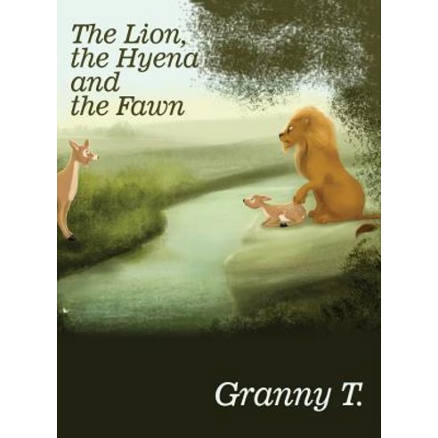 (영문도서) The Lion the Hyena and the Fawn Hardcover, Dorrance Publishing Co., English, 9781480989405